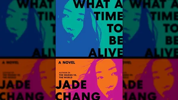 Cover of What a Time to Be Alive by Jade Chang