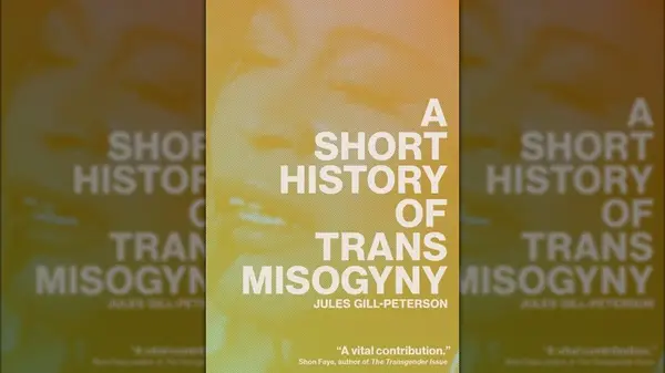 A Short History of Trans Misogyny by Jules Gill-Peterson