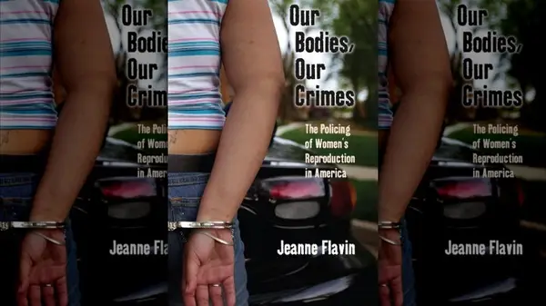 Our Bodies, Our Crimes: The Policing of Women
