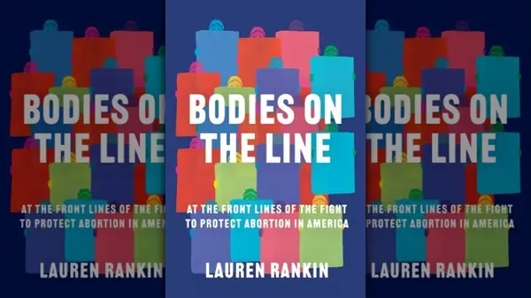 Bodies on the Line: At the Front Lines of the Fight to Protect Abortion in America book cover